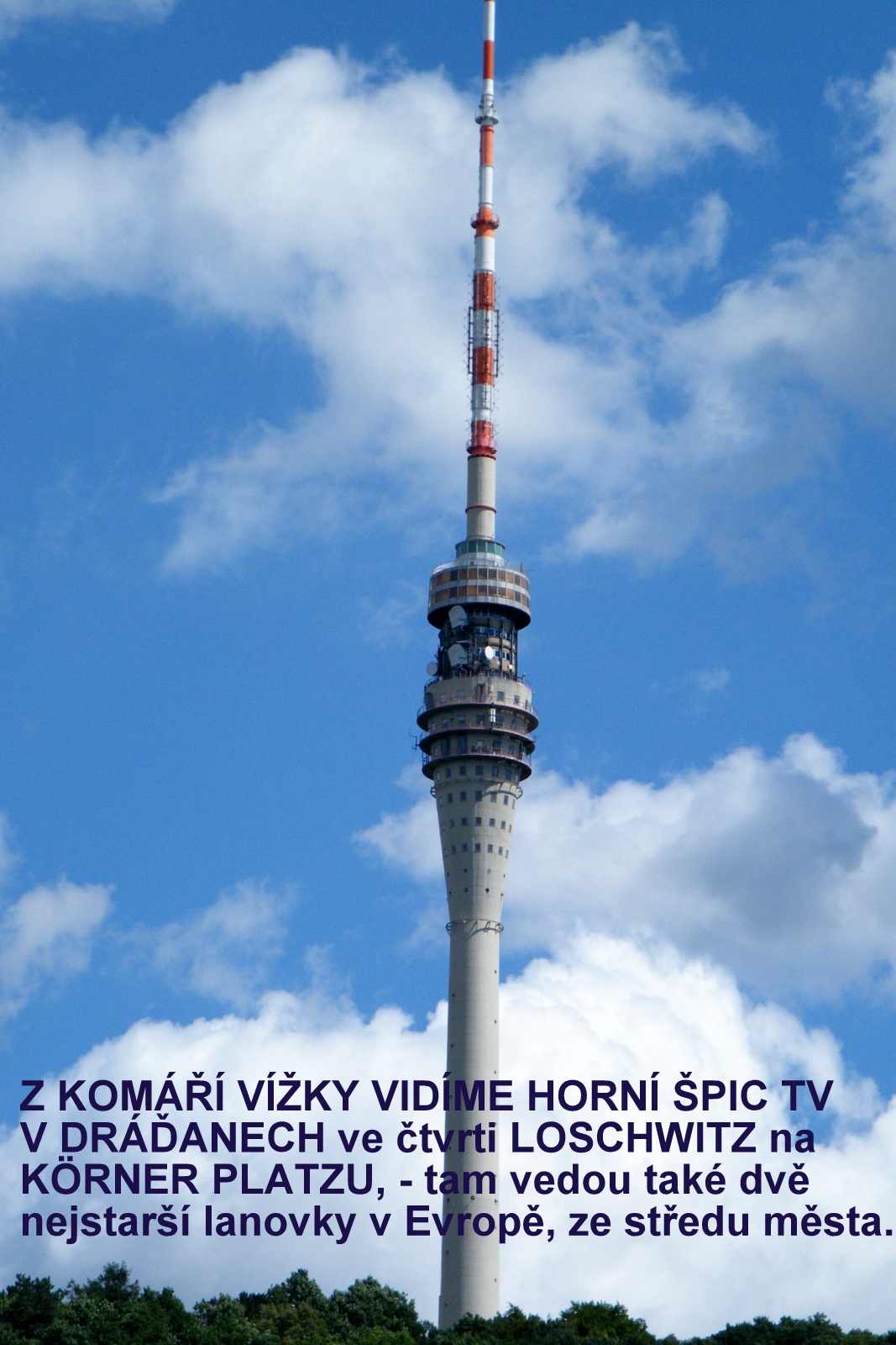 TV DRÁŽĎANY viditelná z KOMÁŘÍ VÍŽKY. Také i z DĚČÍNSKÉHO SNĚŽNÍKU.